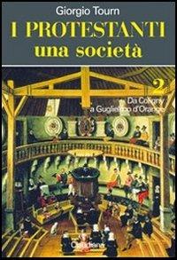 I protestanti. Una società. Vol. 2: Da Coligny a Guglielmo d'Orange. - Giorgio Tourn - copertina