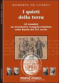 I quieti della terra. Gli stundisti: un movimento evangelico-battista nella Russia del XIX secolo - Roberta De Giorgi - copertina