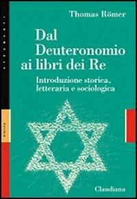 Dal Deuteronomio ai libri del Re. Introduzione storica, letteraria e sociologica - Thomas Römer - copertina