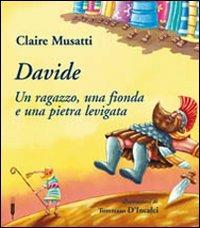 Davide. Un ragazzo, una fionda e una pietra levigata - Claire Musatti - copertina