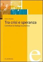 Tra crisi e speranza. Contributi al dialogo ecumenico