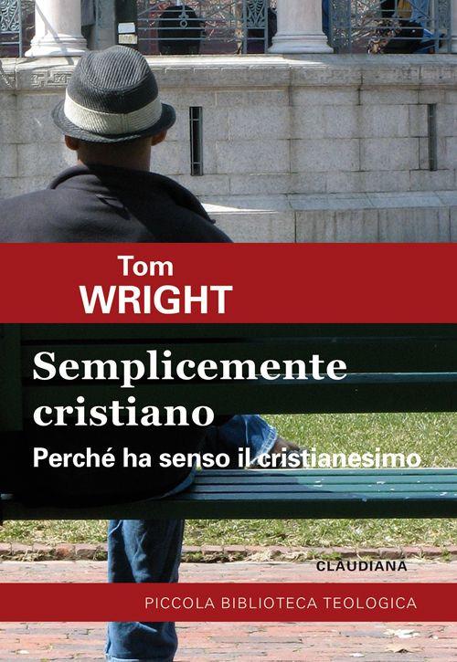 Semplicemente cristiano. Perché ha senso il Cristianesimo - Tom Wright - copertina