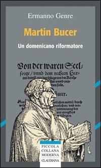 Martin Bucer. Un domenicano riformatore - Ermanno Genre - copertina