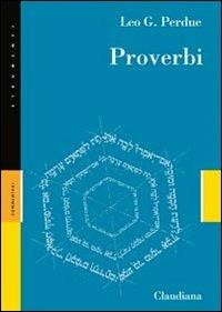 Proverbi. Detti, poesie e istruzioni per i più alti ideali - Leo G. Perdue - copertina