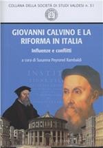 Giovanni Calvino e la Riforma in Italia. Influenze e conflitti