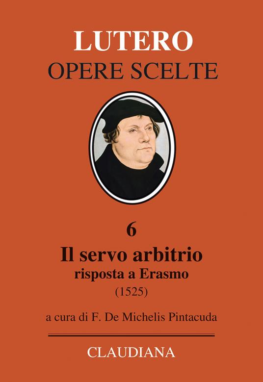 Il servo arbitrio (1525). Risposta a Erasmo. Nuova ediz. - Martin Lutero - copertina