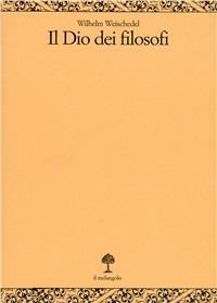Il dio dei filosofi. Vol. 1: Dai presocratici a Kant. - Wilhelm Weischedel - copertina