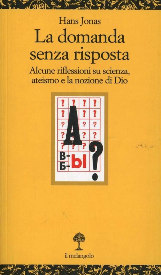 La domanda senza risposta. Alcune riflessioni su scienza ateismo e la nozione di Dio - Hans Jonas - copertina