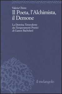 Image of Il Poeta, l'Alchimista, il Demone. La dottrina tetravalente dei temperamenti poetici di Gaston Bachelard