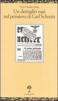 Un dettaglio nazi nel pensiero di Carl Schmitt. La giustificazione delle leggi di Norimberga del 15 settembre 1935 - Yves C. Zarka - copertina