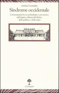 Sindrome occidentale. Conversazioni fra un archeologo e uno storico sull'origine a Roma del diritto, della politica e dello Stato - Andrea Carandini - copertina