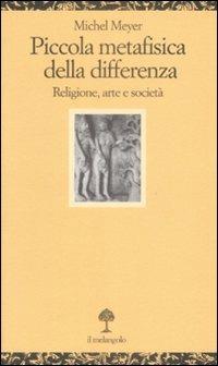 Piccola metafisica della differenza. Religione, arte e società - Michel Meyer - copertina