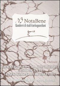 Notabene. Quaderno di studi kierkegaardiani. Vol. 7: Kierkegaard e la condizione desiderante. Le seduzioni dell'estetico. - copertina