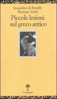 Piccole lezioni sul greco antico - Jacqueline de Romilly,Monique Trédé - copertina