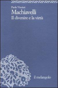 Machiavelli. Il divenire e la virtù - Paolo Vincieri - copertina