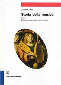 Storia della musica. Vol. 1: Dal canto gregoriano ai contemporanei. - Alberto Iesué - copertina