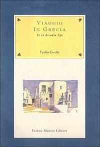 Viaggio in Grecia et in Arcadia ego - Emilio Cecchi - copertina