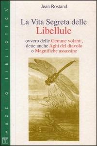 La vita segreta delle libellule ovvero delle gemme volanti, dette anche aghi del diavolo - Jean Rostand - copertina