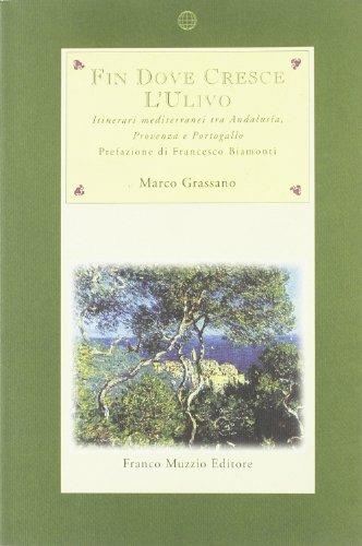 Fin dove cresce l'ulivo. Itinerari mediterranei tra Andalusia, Provenza e Portogallo - Marco Grassano - copertina