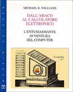 Dall'abaco al calcolatore elettronico. L'entusiasmante avventura del computer