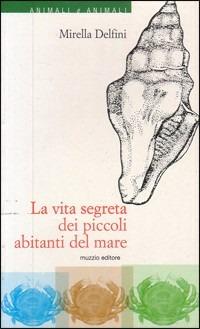 La vita segreta dei piccoli abitanti del mare - Mirella Delfini - copertina