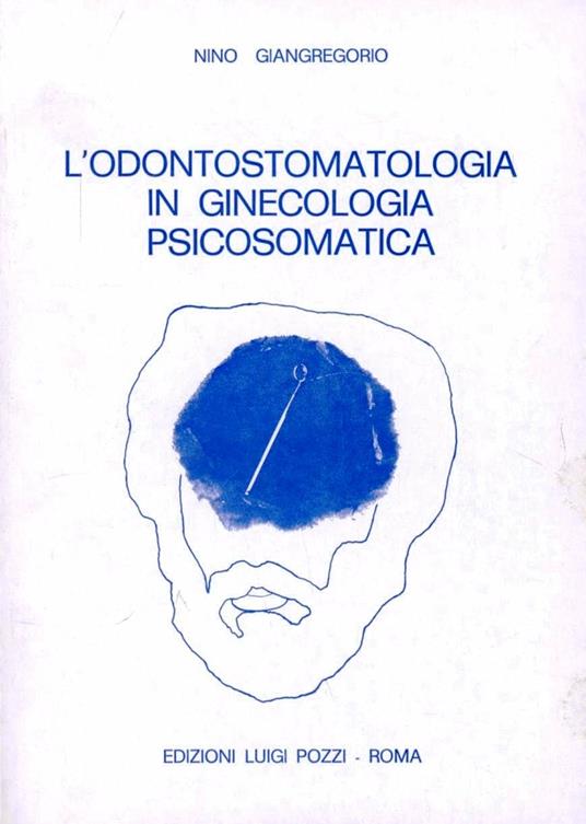 L' odontostomatologia in ginecologia psicosomatica - Nino Giangregorio - copertina