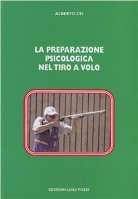 La preparazione psicologica nel tiro a volo - Alberto Cei - copertina