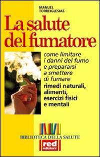 La salute del fumatore. Come limitare i danni del fumo e prepararsi a smettere di fumare - Manuel Torreiglesias - 3