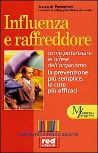 Influenza e raffreddore. Come potenziare le difese dell'organismo. la prevenzione più semplice, le cure più efficaci - copertina