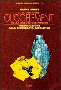 Il ruolo degli oligoelementi nella salute dell'uomo - Frank Mirce - copertina