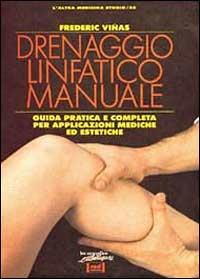 Drenaggio linfatico manuale. Guida completa per applicazioni mediche ed estetiche - Frederic Viñas - copertina