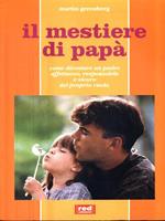 Il mestiere di papà. Il ruolo del padre nello sviluppo del bambino e nella crescita di tutta la famiglia