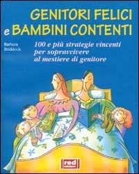 Genitori felici e bambini contenti. 100 e più strategie vincenti per sopravvivere al mestiere di genitore - Barbara Briddock - 3