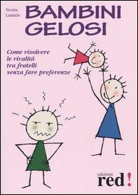 Bambini gelosi. Come risolvere le rivalità tra fratelli senza fare preferenze - Nessia Laniado - copertina