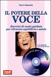 Il potere della voce. Esercizi di canto guidato per ritrovare equilibrio e salute. Con CD - Karl Adamek - copertina