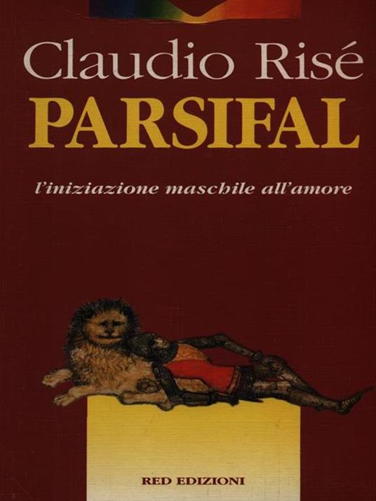 Parsifal. L'iniziazione maschile alla donna e l'amore - Claudio Risé - 2