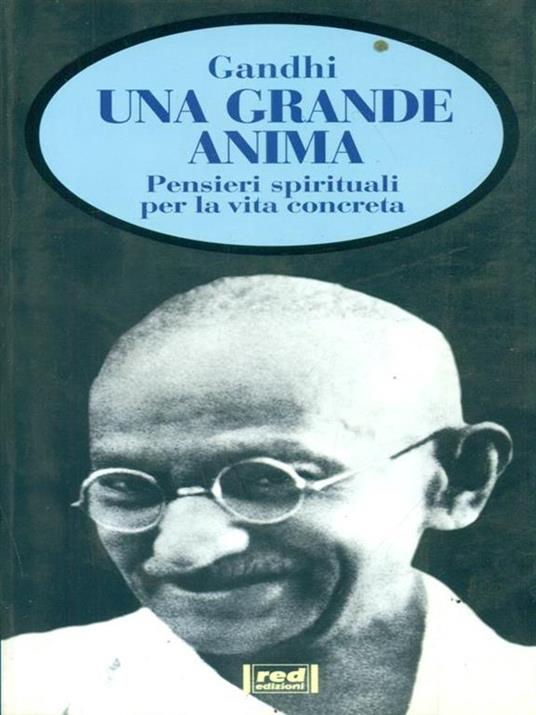 Una grande anima. Pensieri spirituali per la vita concreta - Mohandas  Karamchand Gandhi - Libro - Red Edizioni - Spazio interiore | IBS