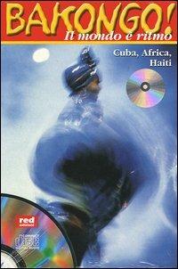 Bakongo! Il mondo è ritmo. Cuba, Africa, Haiti. Con CD Audio - copertina