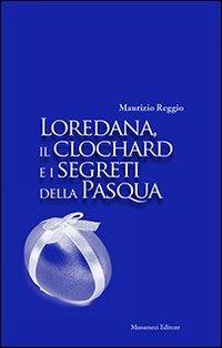 Loredana, il clocahrd e i segreti della Pasqua - Maurizio Reggio - copertina