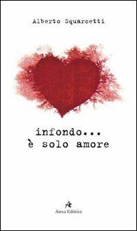 In fondo... è solo amore - Alberto Squarcetti - copertina