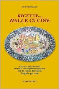 Ricette... dalle cucine. Percorsi gastronomici, incontri e divagazioni culinarie con le cucine di regioni, luoghi e persone - Tito Trombacco - 3