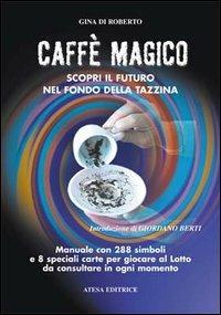 Caffè magico. Scopri il futuro nel fondo della tazzina - Gina Di Roberto - copertina