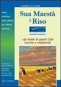 Sua maestà il riso. Storia, tradizioni, virtù salutari, usi culinari e curiosità. 138 ricette di grandi chef, storiche e tradizionali - Alfredo Zavanone - 4