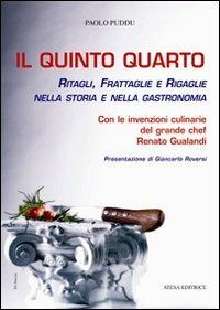 Il quinto quarto. Ritagli, frattaglie, rigaglie nella storia della gastronomia. Con le ricette del grande chef Renato Gualandi - Paolo Puddu - copertina