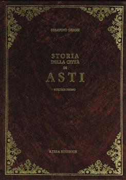 Storia della città di Asti (rist. anast. Asti, 1890-91) - Serafino Grassi -  Libro - Atesa - Biblioteca di storia locale | IBS