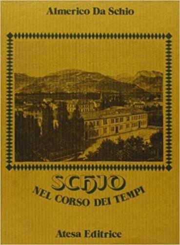 Schio nel corso dei tempi (rist. anast. Venezia, 1890) - Almerico Da Schio - 3