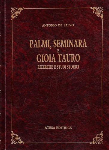 Palmi, Seminara e Gioia Tauro. Ricerche e studi storici (rist. anast. Palmi, 1899) - Antonio De Salvo - copertina