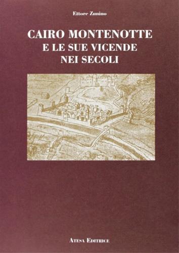 Cairo Montenotte e le sue vicende nei secoli (rist. anast. Cairo Montenotte, Arti Grafiche, 1929) - Ettore Zunino - copertina