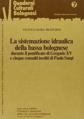 La sistemazione idraulica della bassa bolognese durante il pontificato di Gregorio XV e cinque consulti inediti di Paolo Sarpi - Maria Branchesi Pacifico - copertina