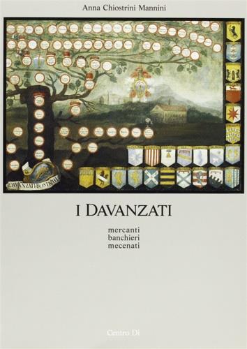 I Davanzati. Mercanti, banchieri, mecenati - Anna Chiostrini Mannini - copertina